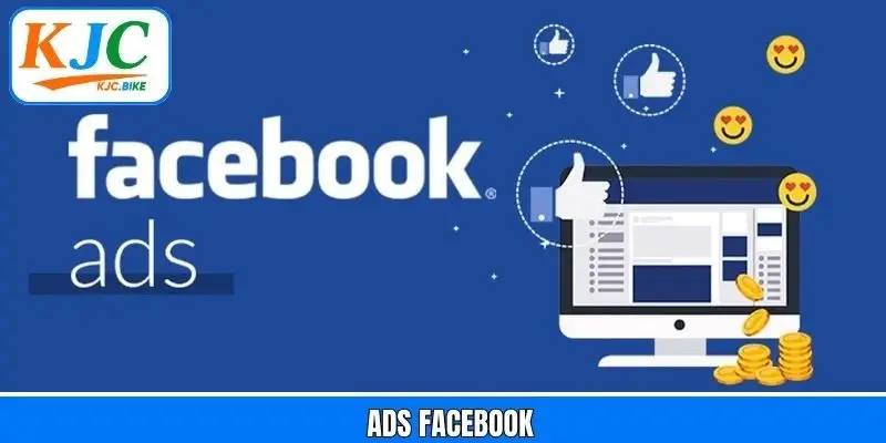 ADS Facebook - Gia Nhập Đội Ngũ Quảng Cáo Số Tại KJC