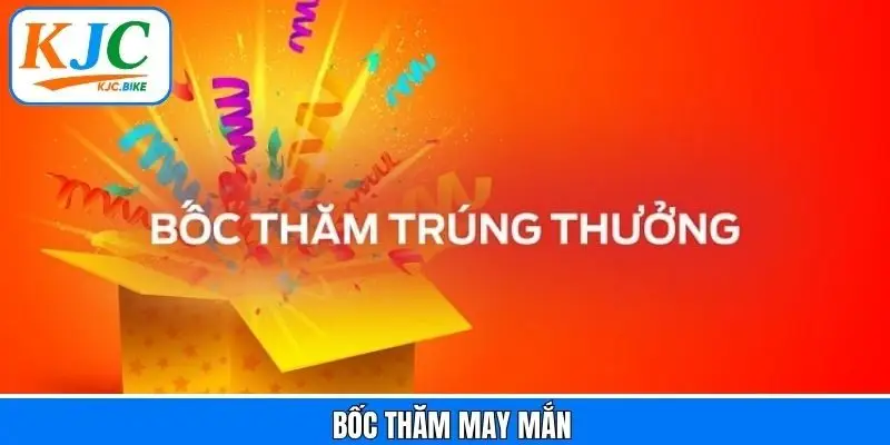 Bốc Thăm May Mắn - Sự Kiện Tri Ân Đặc Biệt Của KJC